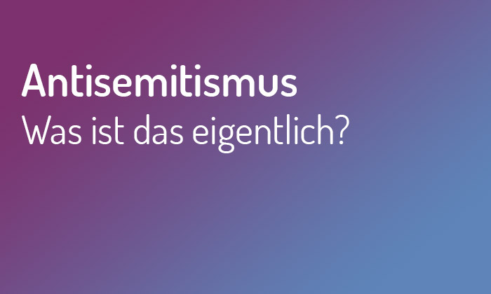 Bild mit Schriftzug "Antisemitismus - Was ist das eigentlich?"