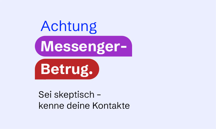 Achtung: Messenger-Betrug. Sei skeptisch und kenne deine Kontakte.