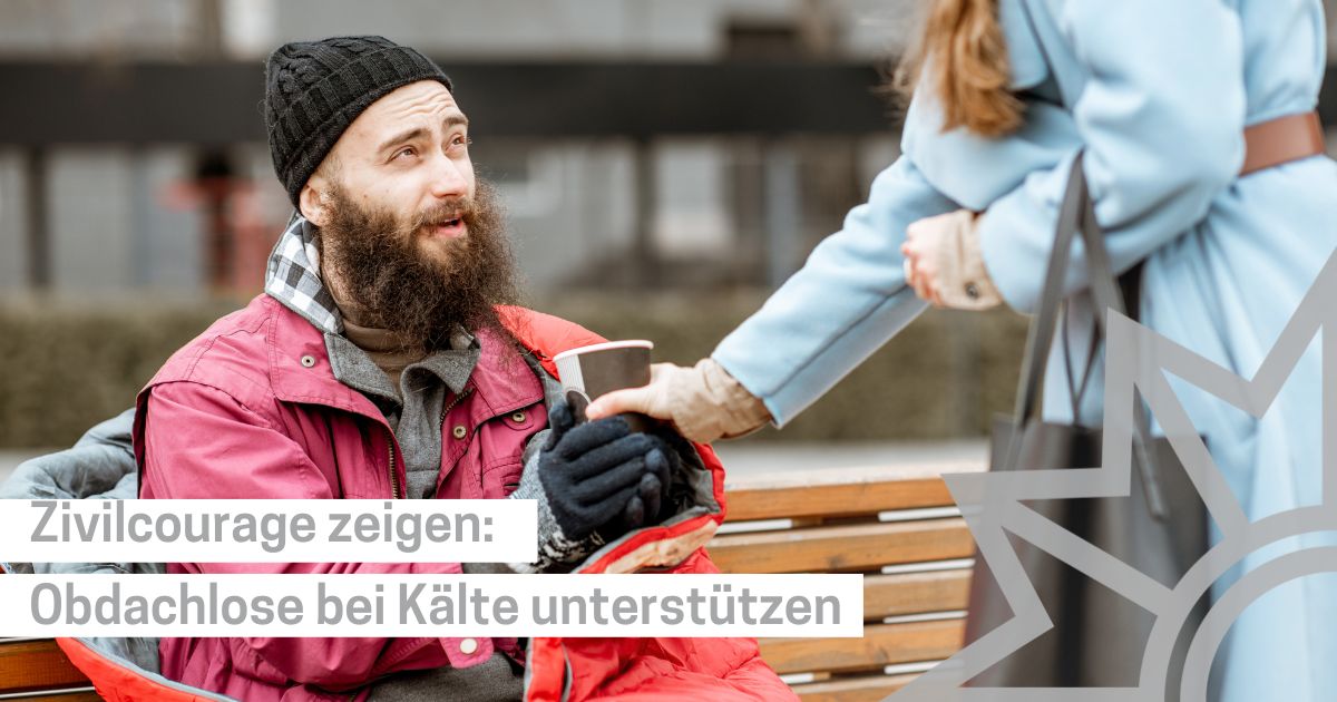 Zivilcourage Zivilcourage zeigen: Obdachlose bei Kälte unterstützen
